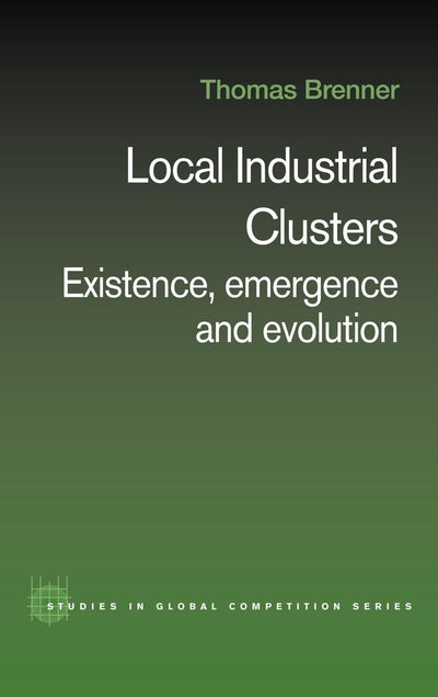 Local Industrial Clusters (Routledge Studies in Global Competition)