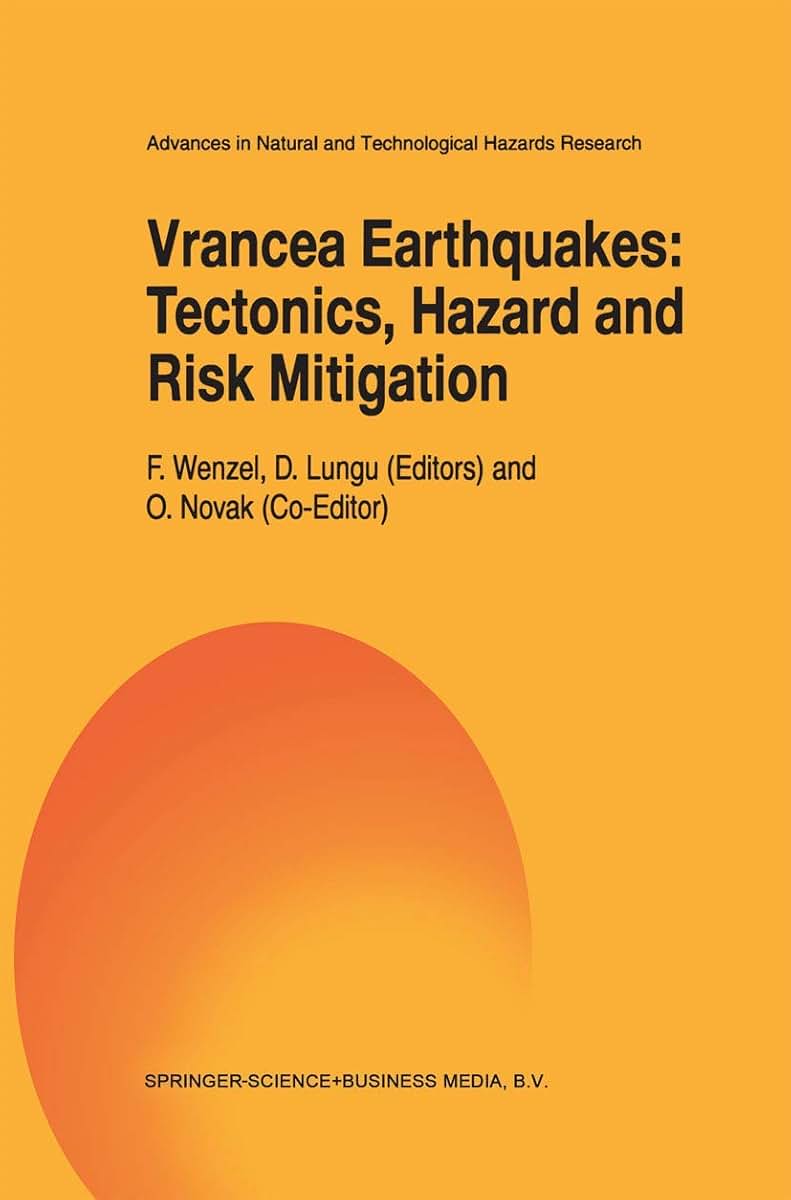 Vrancea Earthquakes: Tectonics, Hazard and Risk Mitigation: Contributions from the First International Workshop on Vrancea Earthquakes, Bucharest, ... and Technological Hazards Research, 11)