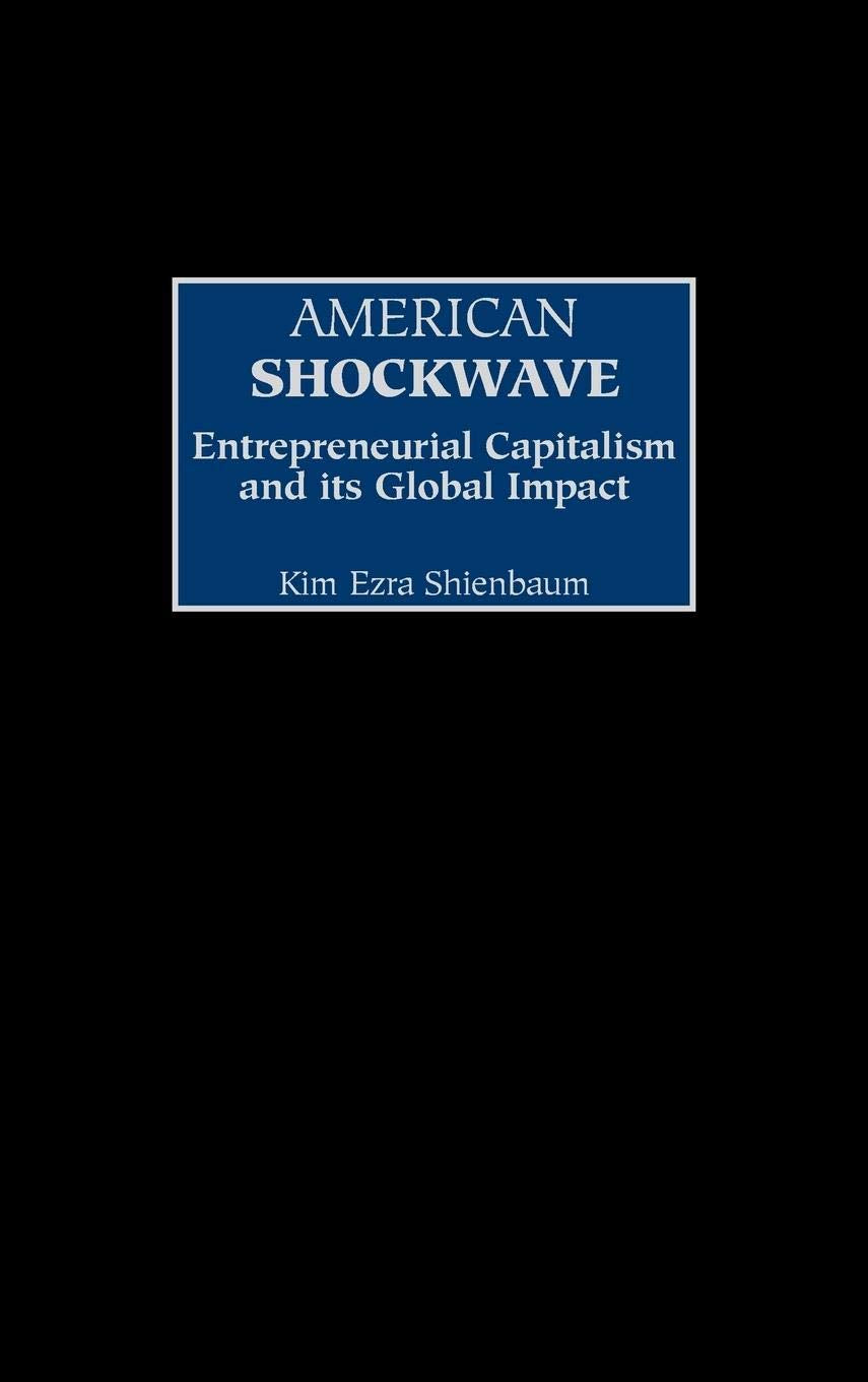 American Shockwave: Entrepreneurial Capitalism and Its Global Impact