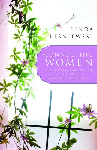 Connecting Women: A Relational Guide for Leaders in Women's Ministry