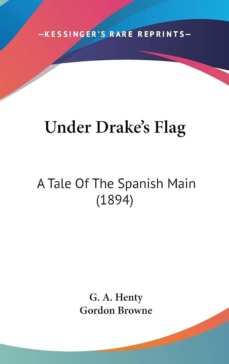 Under Drake's Flag: A Tale Of The Spanish Main (1894)