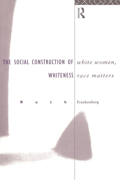 White Women, Race Matters: The Social Construction of Whiteness (Gender, Racism, Ethnicity)