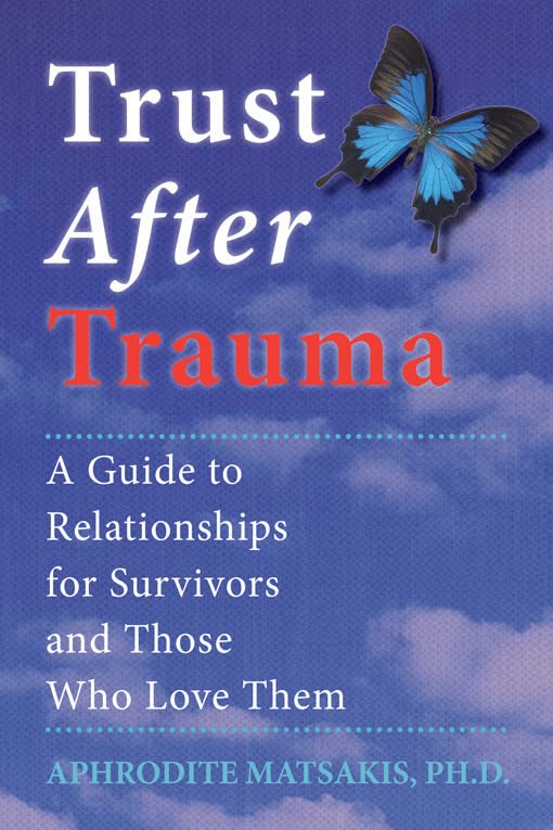 Trust After Trauma: A Guide to Relationships for Survivors and Those Who Love Them