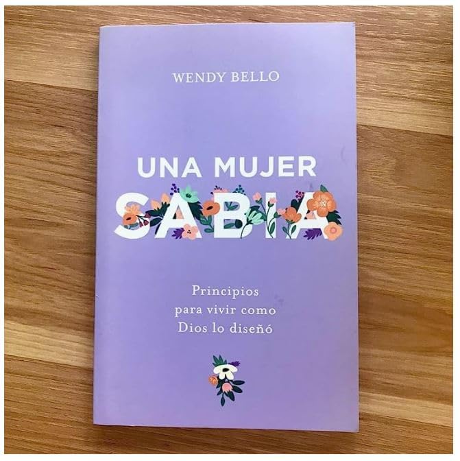Una mujer sabia: Principios para vivir como Dios lo diseó (Spanish Edition)