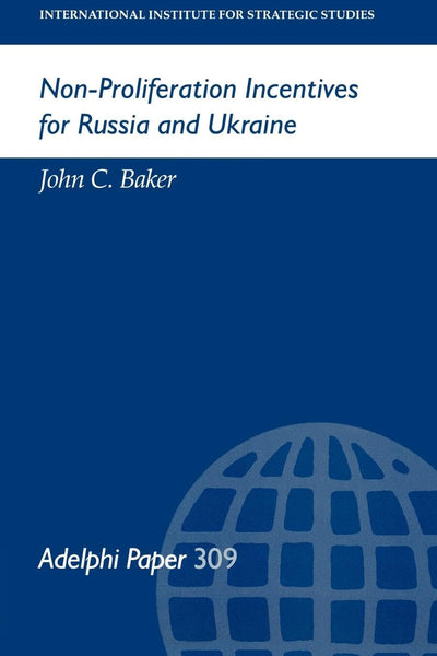 Non-Proliferation Incentives for Russia and Ukraine (Adelphi series)