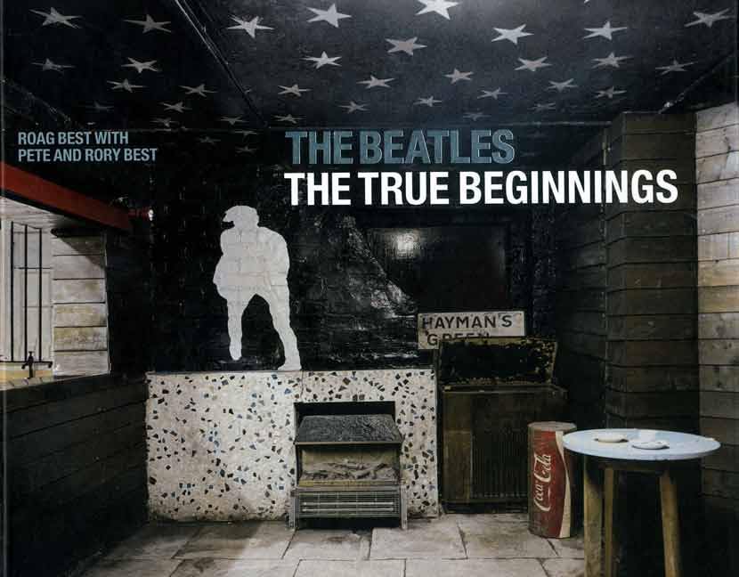 The Beatles: The True Beginnings by Best, Roag
