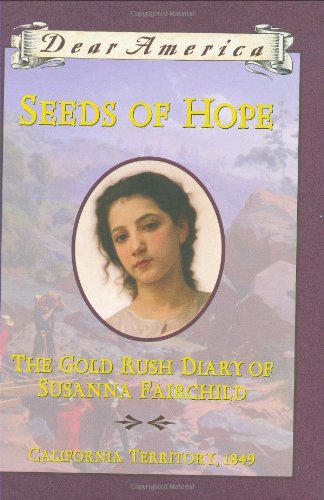 Seeds of Hope: The Gold Rush Diary of Susanna Fairchild, California Territory 1849 (Dear America Series)
