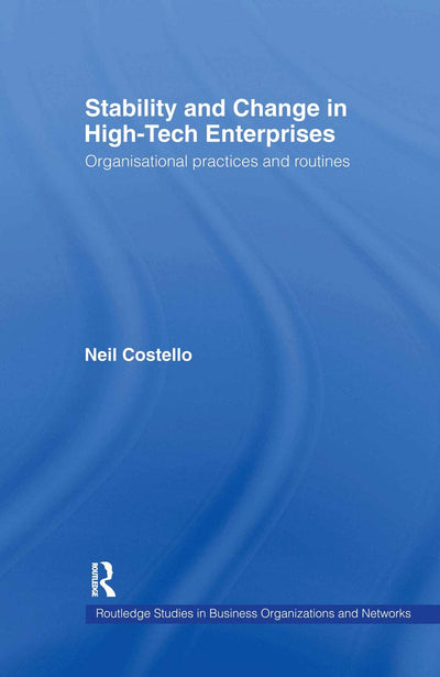Stability and Change in High-Tech Enterprises: Organisational Practices in Small to Medium Enterprises (Routledge Studies in Business Organizations and Networks)