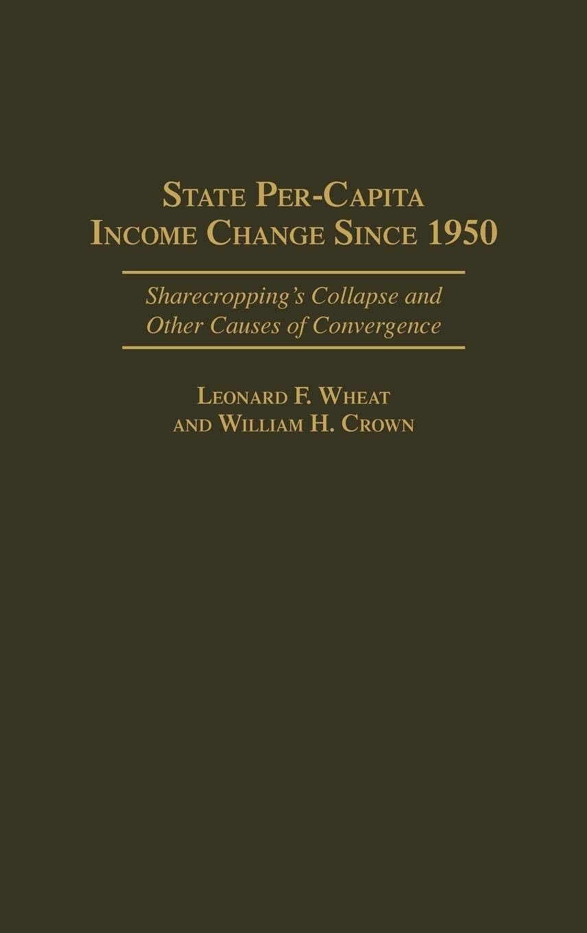 State Per-Capita Income Change Since 1950: Sharecropping's Collapse and Other Causes of Convergence (Contributions in Economics and Economic History)