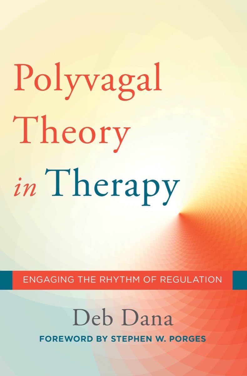 The Polyvagal Theory in Therapy: Engaging the Rhythm of Regulation (Norton Series on Interpersonal Neurobiology)