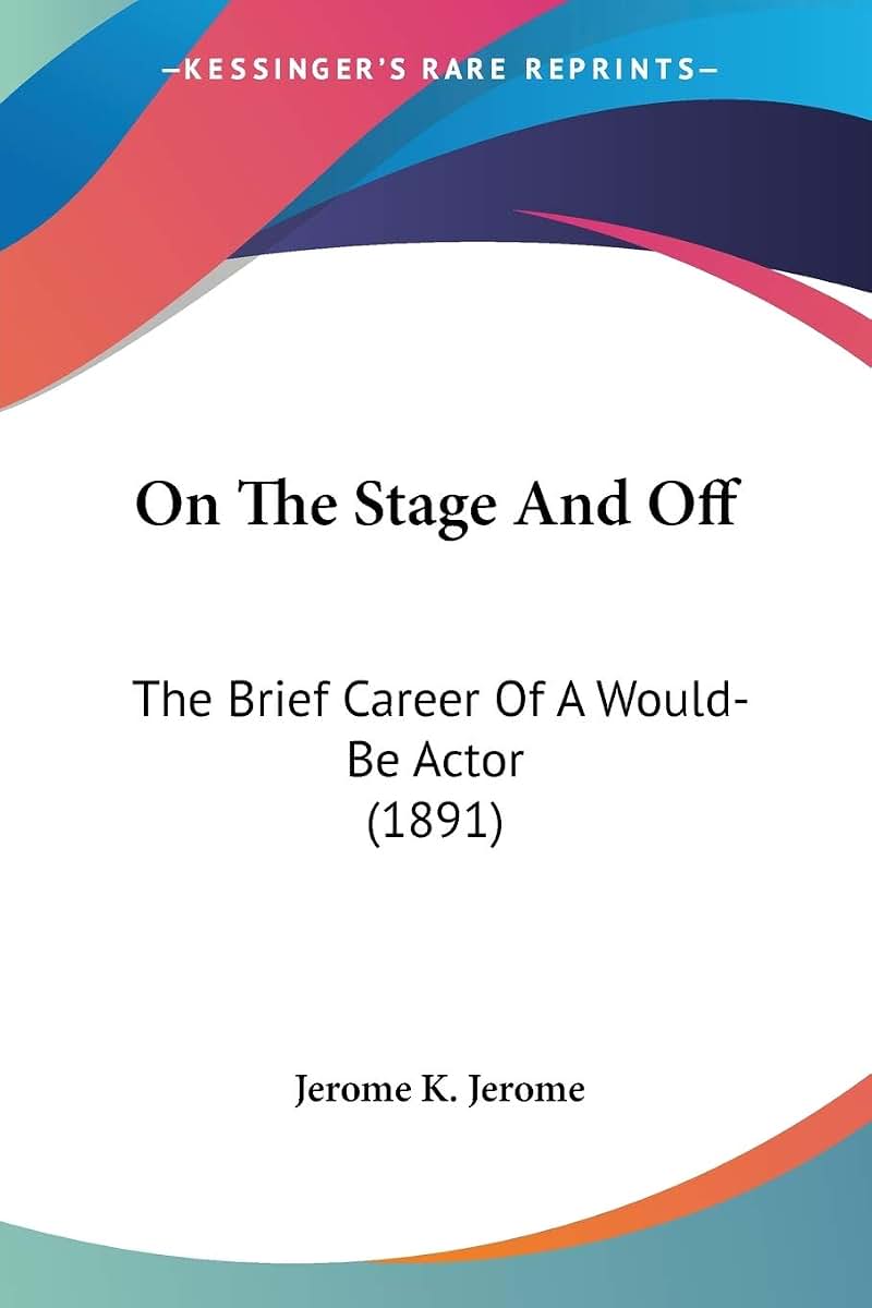 On The Stage And Off: The Brief Career Of A Would-Be Actor (1891)