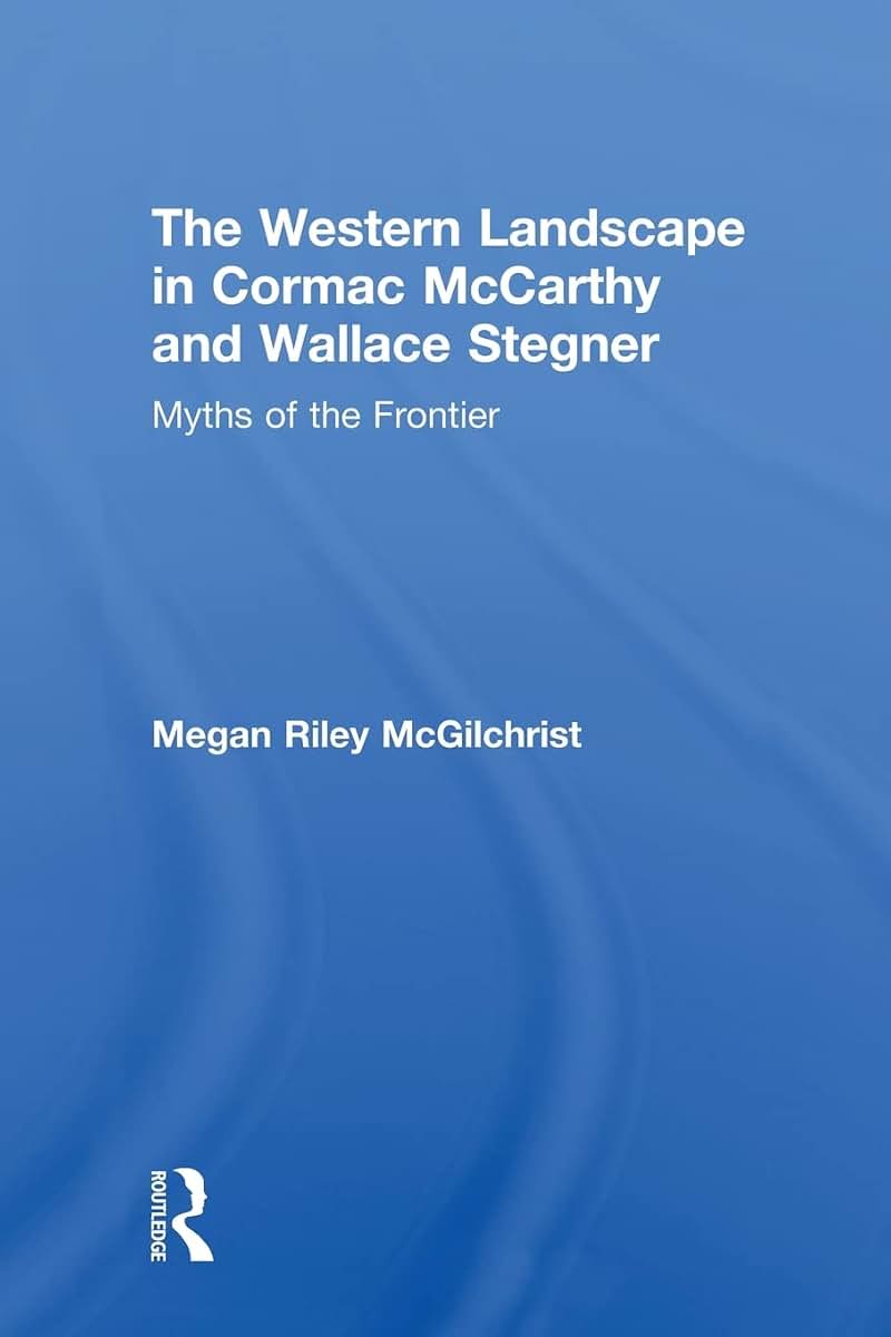 The Western Landscape in Cormac McCarthy and Wallace Stegner (Routledge Transnational Perspectives on American Literature)
