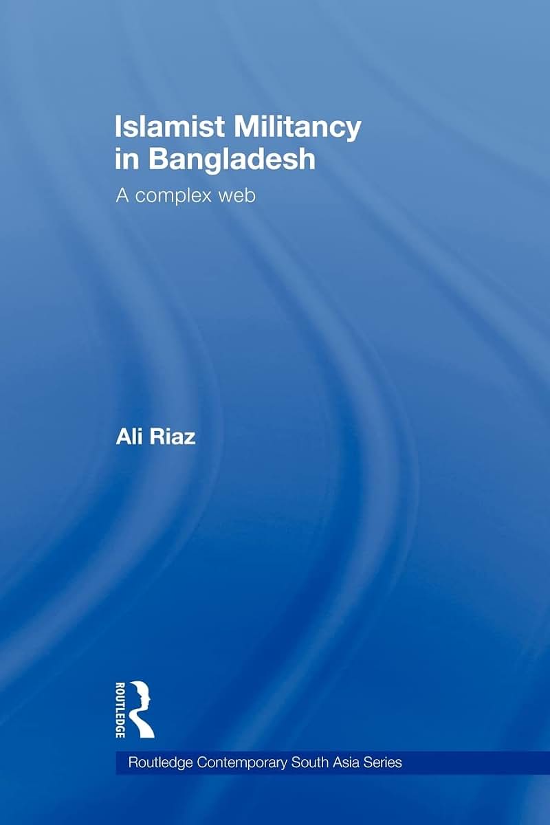 Islamist Militancy in Bangladesh (Routledge Contemporary South Asia Series)