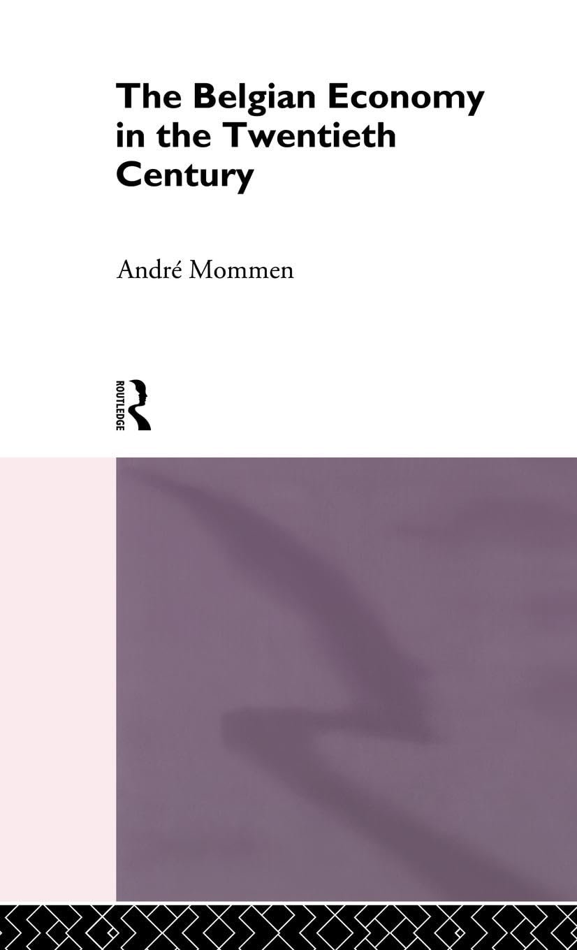 The Belgian Economy in the Twentieth Century (Routledge Contemporary Economic History of Europe)