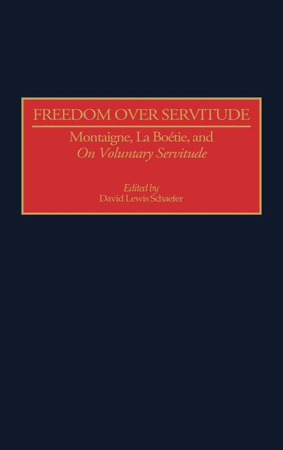 Freedom Over Servitude: Montaigne, LaBoetie, & Voluntary Servitude