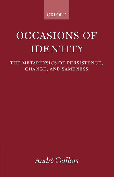 Occasions of Identity: A Study in the Metaphysics of Persistence, Change, and Sameness