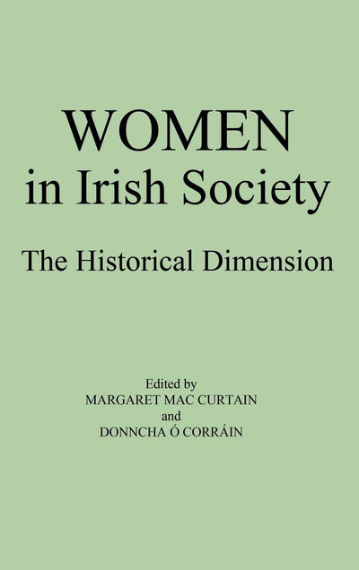Women in Irish Society: The Historical Dimension (Contributions in Women's Studies)