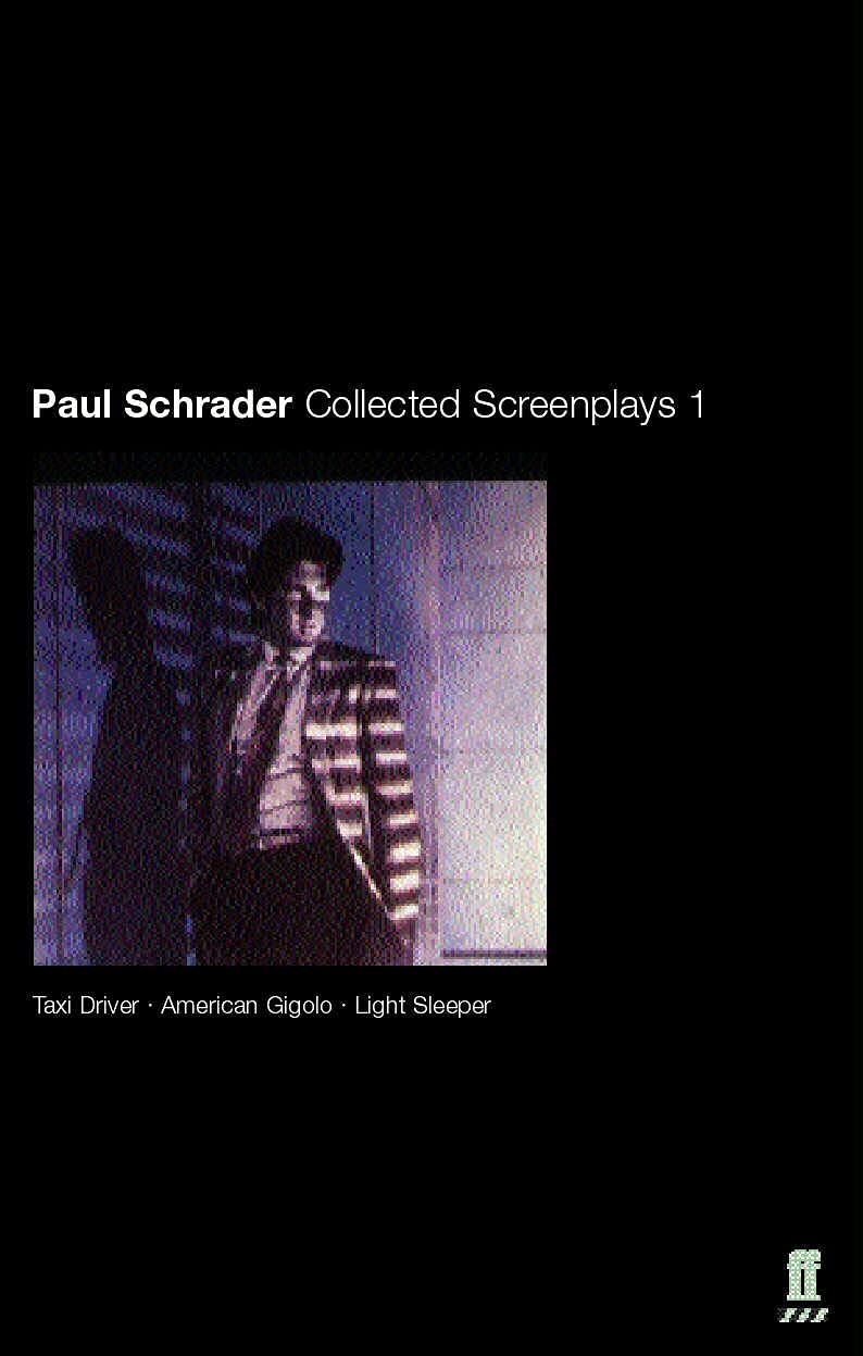 Paul Schrader: Collected Screenplays Volume 1: Taxi Driver, American Gigolo, Light Sleeper