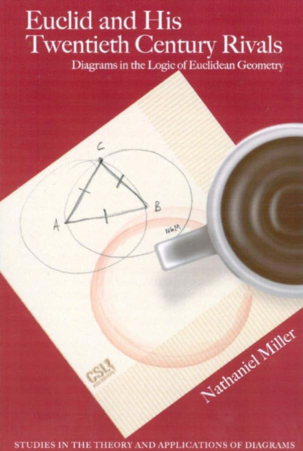 Euclid and His Twentieth Century Rivals: Diagrams in the Logic of Euclidean Geometry (Studies in the Theory and Applications of Diagrams)