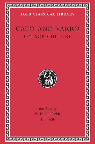 Cato and Varro: On Agriculture (Loeb Classical Library No. 283)