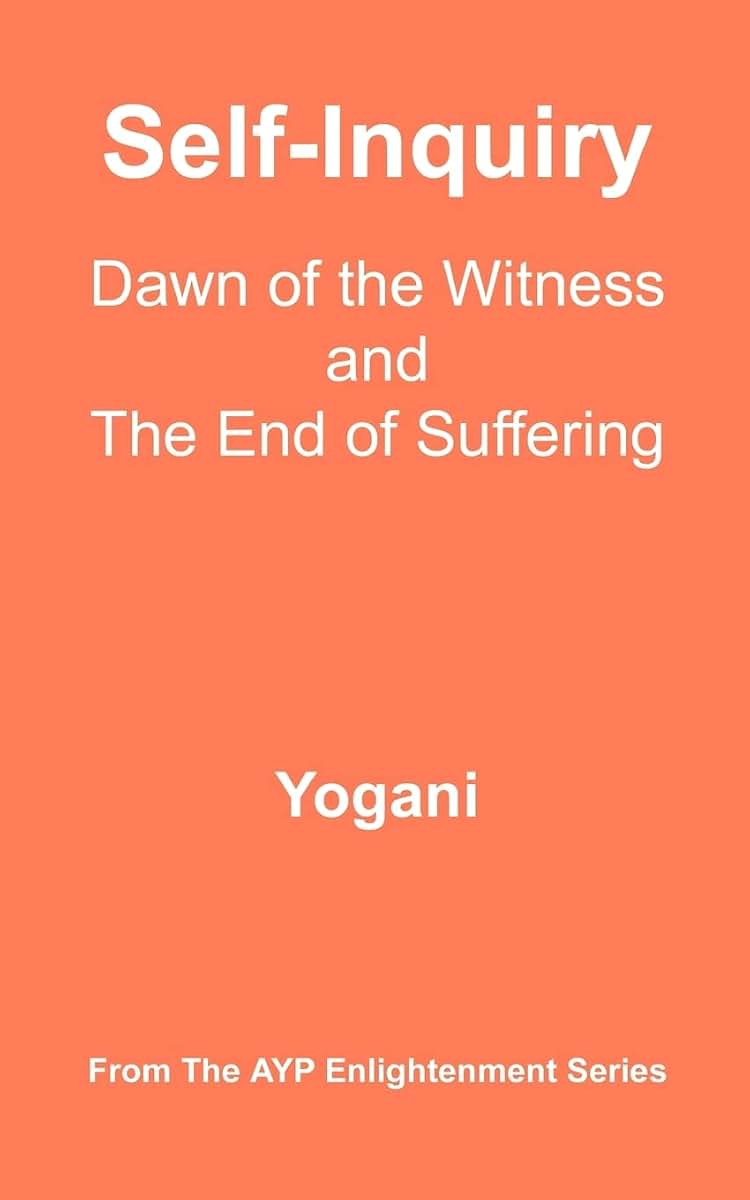 Self-Inquiry - Dawn of the Witness and the End of Suffering: (AYP Enlightenment Series)