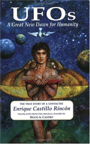 Ufos: A Great New Dawn for Humanity : Being the True Story of a Contactee and His Encounter With Intelligent Beings Who Have Visited the Planet Earth for th