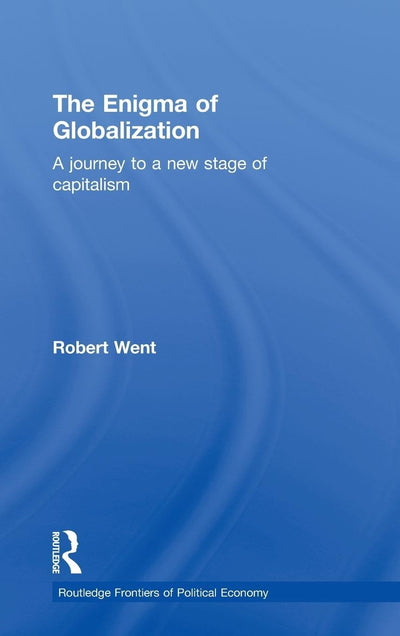 The Enigma of Globalization: A Journey to a New Stage of Capitalism (Routledge Frontiers of Political Economy)