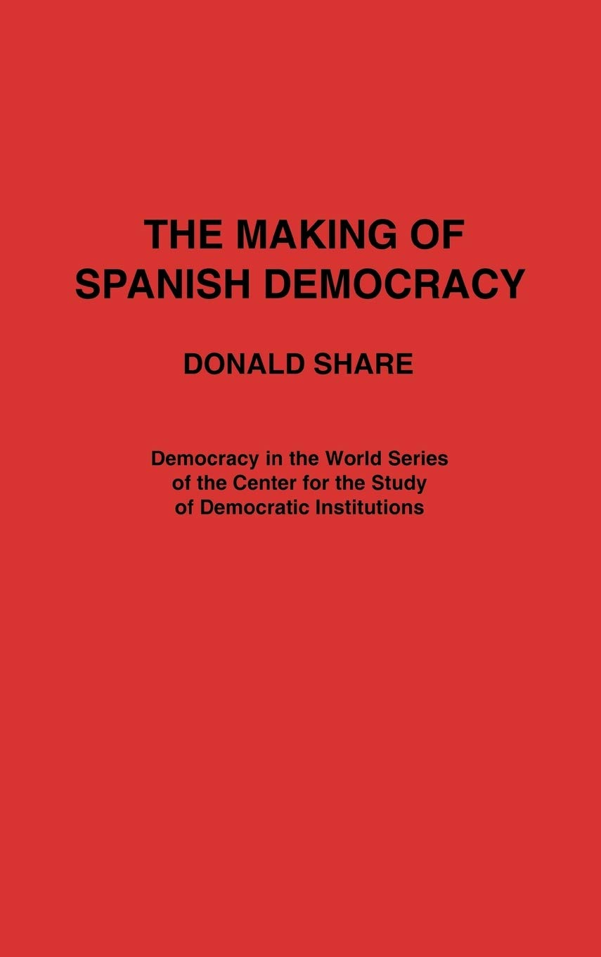 The Making of Spanish Democracy (Democracy in the World)