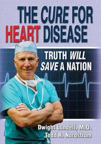 The Cure for Heart Disease: Truth Will Save a Nation by Dwig
