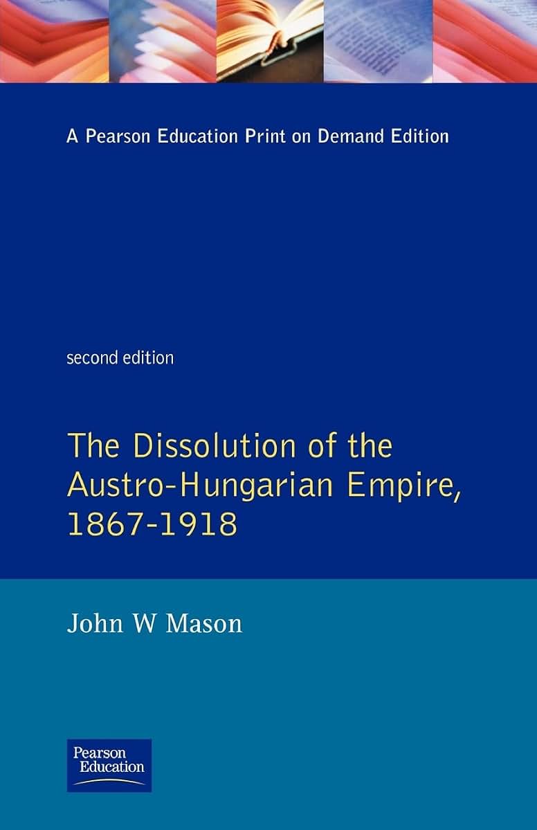 The Dissolution of the Austro-Hungarian Empire 1867-1918 (2nd Edition)