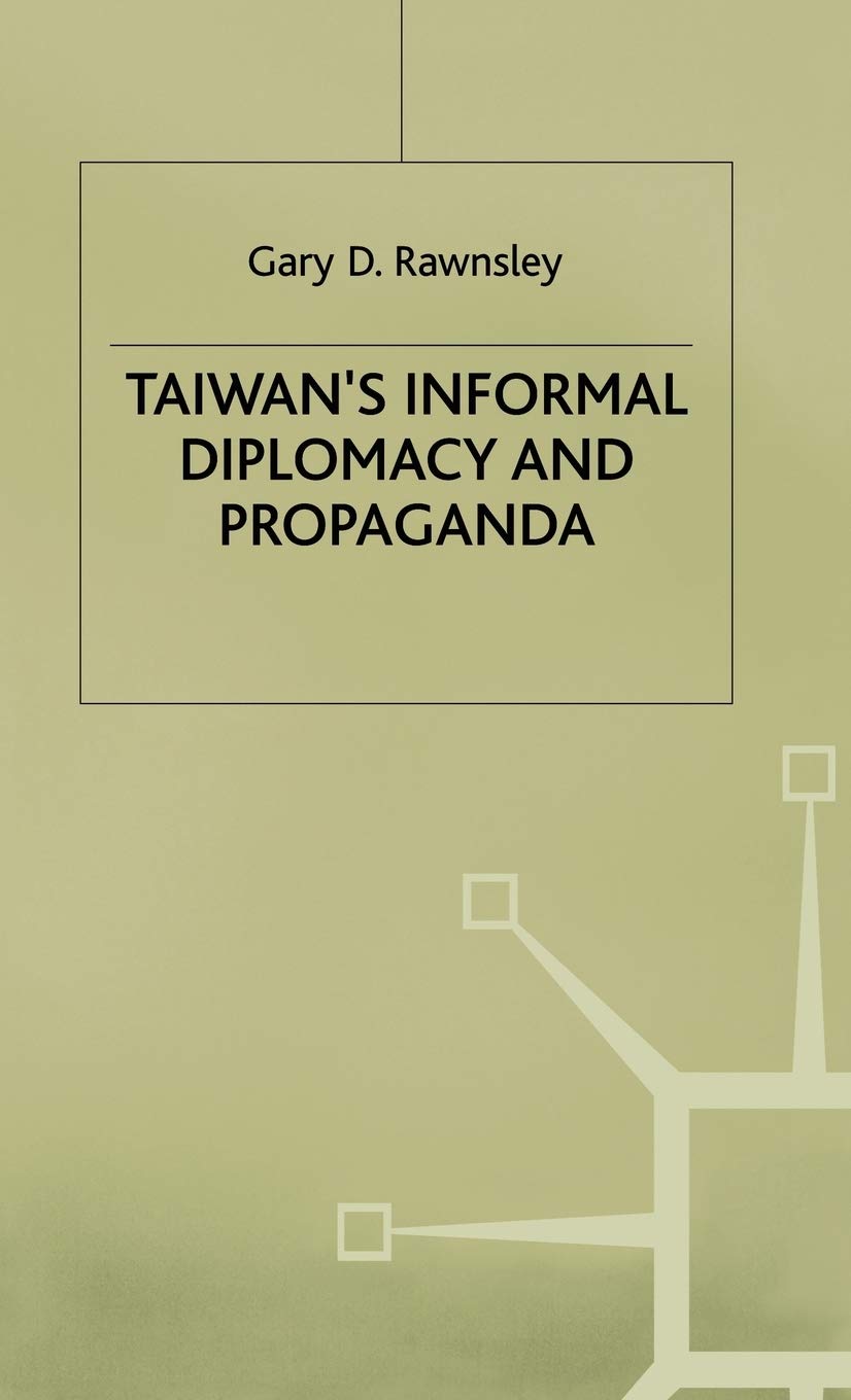 Taiwan's Informal Diplomacy and Propaganda (Studies in Diplomacy)