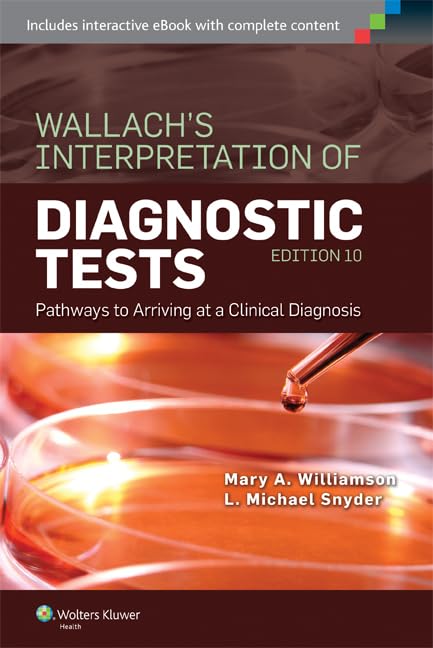 Wallach's Interpretation of Diagnostic Tests: Pathways to Arriving at a Clinical Diagnosis (Interpretation of Diagnostric Tests)