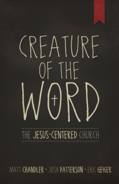 Creature of the Word: The Jesus-Centered Church
