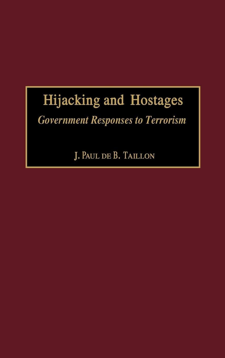 Hijacking and Hostages: Government Responses to Terrorism (Praeger Studies in Diplomacy and Strategic Thought)