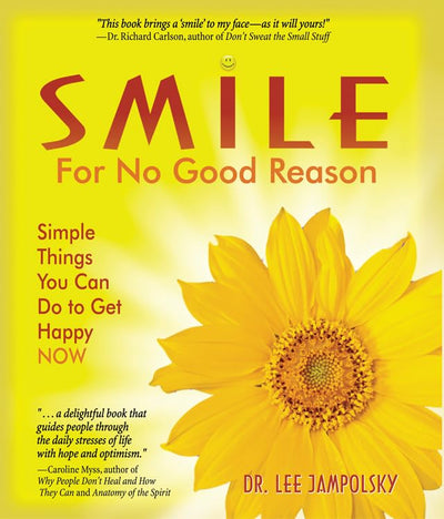 Smile for No Good Reason: Simple Things You Can Do to Get Happy NOW