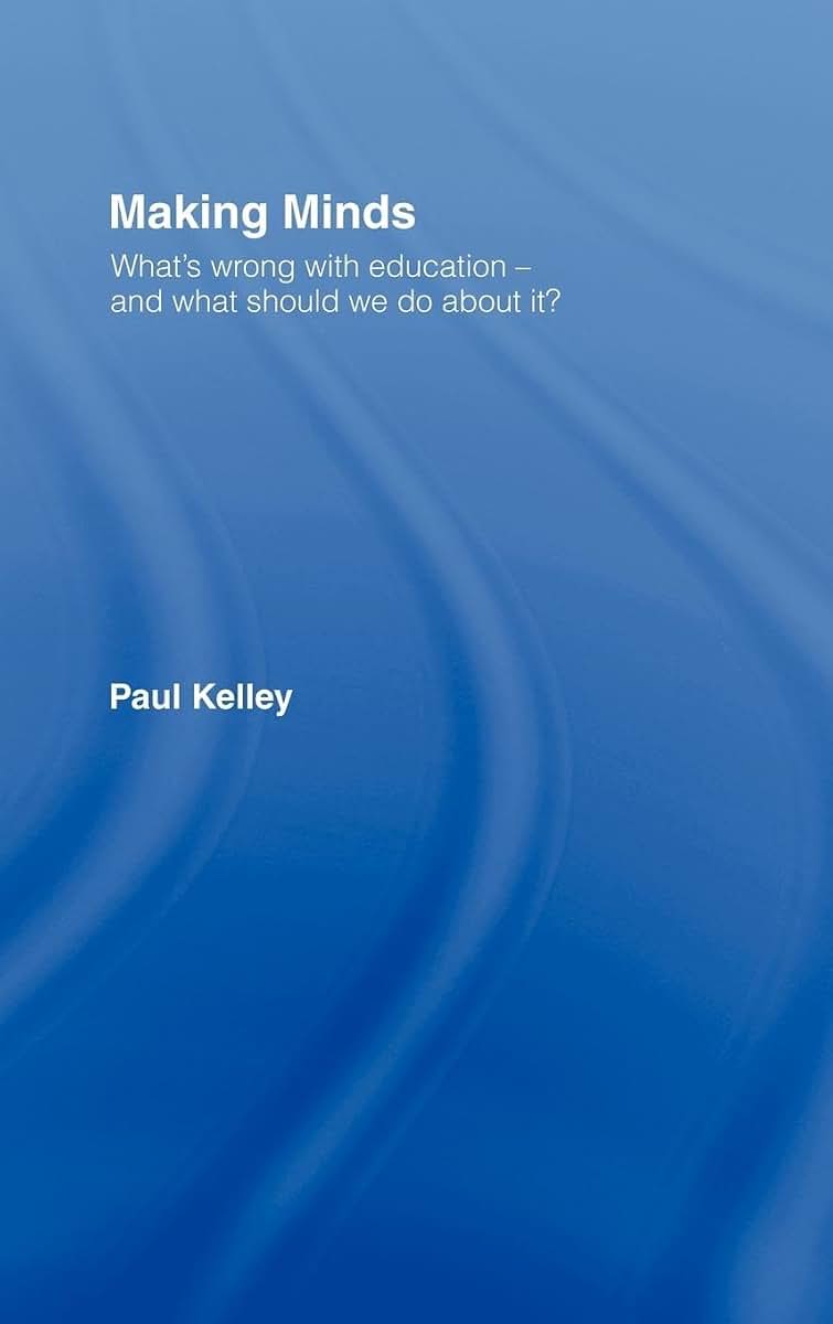 Making Minds: What's Wrong with Education - and What Should We Do about It?