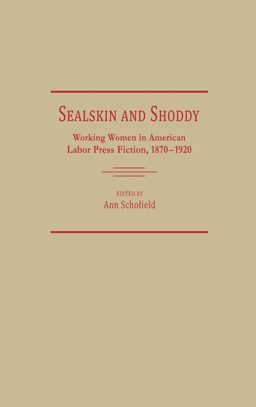 Sealskin and Shoddy: Working Women in the American Nineteenth Century Labor Press, 1870-1920 (Contributions in Women's Studies)