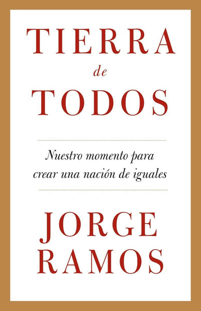 Tierra de todos: Nuestro momento para crear una nación de iguales / A Country fo r All: An Immigrant Manifesto (Spanish Edition)