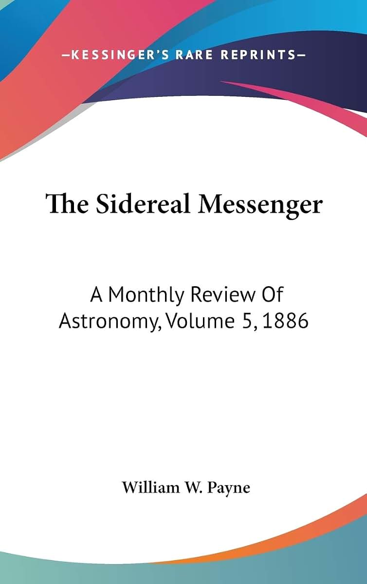 The Sidereal Messenger: A Monthly Review Of Astronomy, Volume 5, 1886
