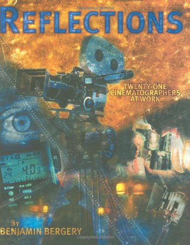 Reflections: Twenty-One Cinematographers At Work by Bergery,