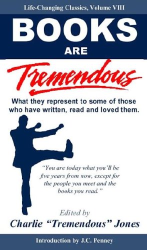 Books Are Tremendous: What They Represent to Some of Those Who Have Written, Read and Loved Them (Life-Changing Classics)