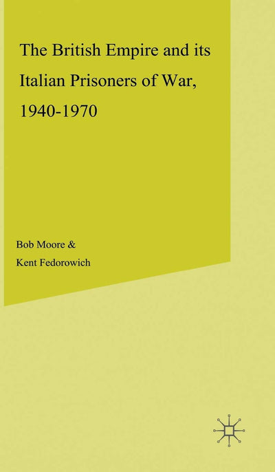 The British Empire and Its Italian Prisoners of War, 1940-1947