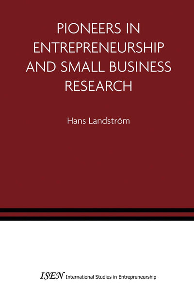 Pioneers in Entrepreneurship and Small Business Research (International Studies in Entrepreneurship, 8)