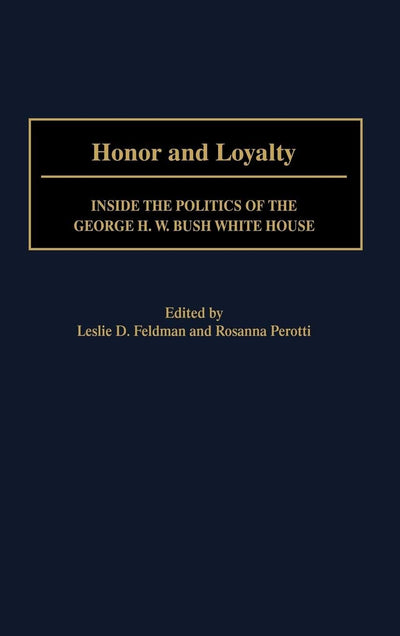 Honor and Loyalty: Inside the Politics of the Bush White House