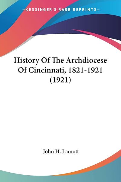History Of The Archdiocese Of Cincinnati, 1821-1921 (1921)