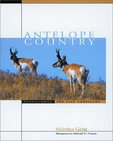 Antelope Country: Pronghorns: The Last Americans