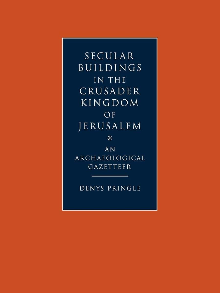 Secular Buildings in the Crusader Kingdom of Jerusalem: An Archaeological Gazetteer