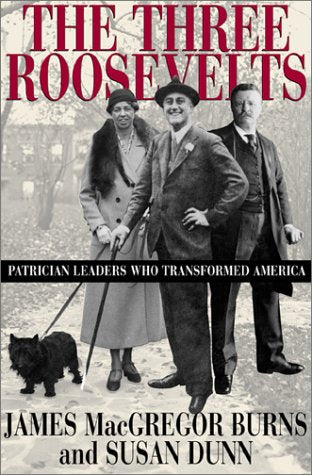 The Three Roosevelts: Patrician Leaders Who Transformed America