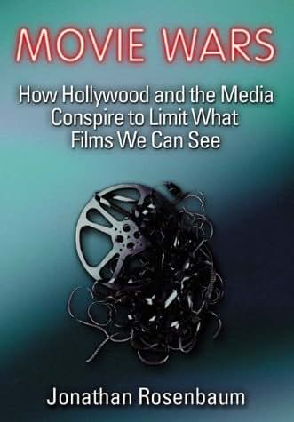 Movie Wars: How Hollywood and the Media Limit What Movies We Can See