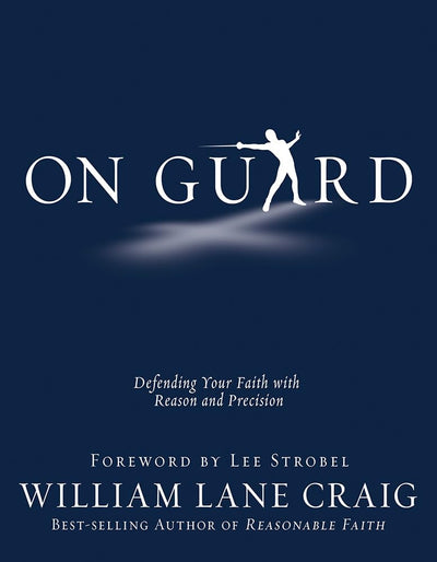 On Guard: Defending Your Faith with Reason and Precision by
